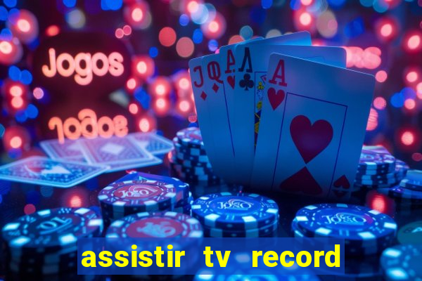 assistir tv record ao vivo